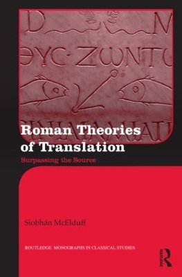 Roman Theories of Translation by Siobhán McElduff