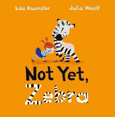 Not Yet Zebra by Lou Kuenzler