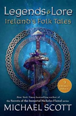 Legends and Lore  : Ireland's Folk Tales by Michael Scott