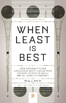 When Least Is Best: How Mathematicians Discovered Many Clever Ways to Make Things as Small (or as Large) as Possible by Paul J. Nahin