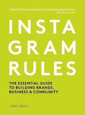 Instagram Rules: The Essential Guide to Building Brands, Business and Community by Jodie Cook