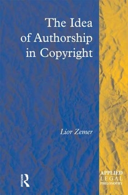 The The Idea of Authorship in Copyright by Lior Zemer