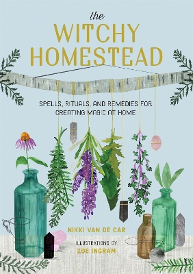 The Witchy Homestead: Spells, Rituals, and Remedies for Creating Magic at Home book