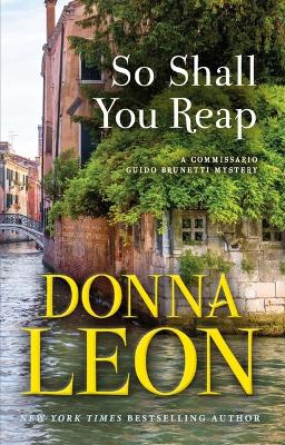 So Shall You Reap: A Commissario Guido Brunetti Mystery by Donna Leon