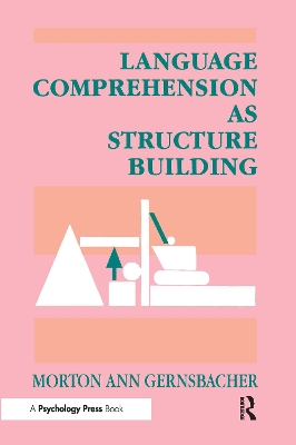 Language Comprehension as Structure Building by Morton Ann Gernsbacher
