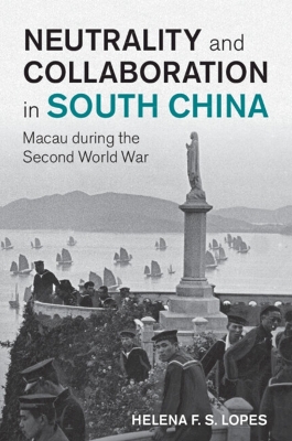 Neutrality and Collaboration in South China: Macau during the Second World War book