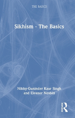 Sikhism - The Basics by Nikky-Guninder Kaur Singh