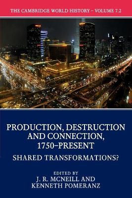 The Cambridge World History: Volume 7, Production, Destruction and Connection 1750-Present, Part 2, Shared Transformations? by J. R. McNeill