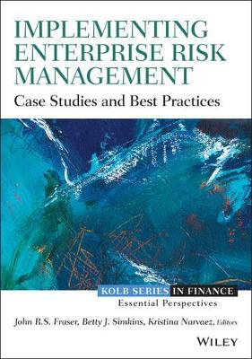 Implementing Enterprise Risk Management: Case Studies and Best Practices by John R. S. Fraser