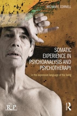 Somatic Experience in Psychoanalysis and Psychotherapy by William F Cornell