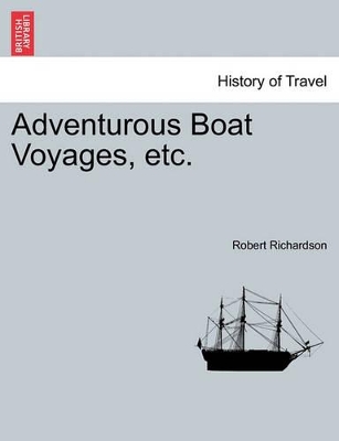 Adventurous Boat Voyages, Etc. by Robert Richardson