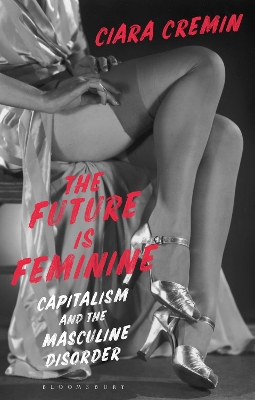 The Future is Feminine: Capitalism and the Masculine Disorder book