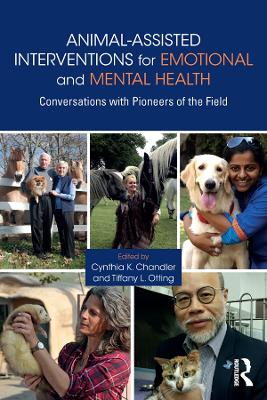 Animal-Assisted Interventions for Emotional and Mental Health: Conversations with Pioneers of the Field by Cynthia K. Chandler