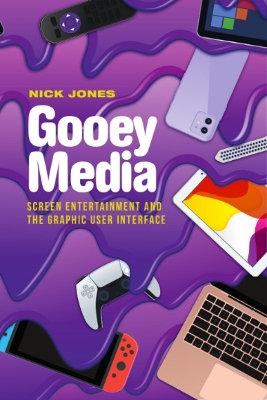 Gooey Media: Screen Entertainment and the Graphic User Interface book