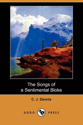 The Songs of a Sentimental Bloke (Dodo Press) by C. J Dennis