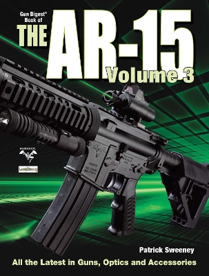 The Gun Digest Book of the AR-15, Volume III by Patrick Sweeney