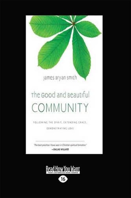 The Good and Beautiful Community:: Following the Spirit, Extending Grace, Demonstrating Love (The Apprentice) by James Bryan Smith