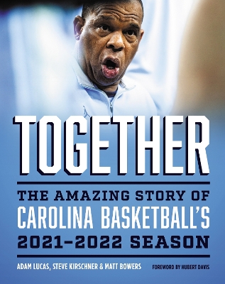 Together: The Amazing Story of Carolina Basketball's 2021-2022 Season book