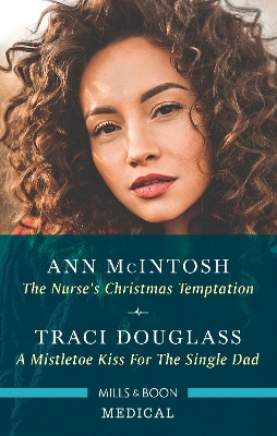 The Nurse's Christmas Temptation/A Mistletoe Kiss for the Single Dad by Traci Douglass