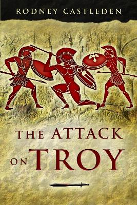 The Attack on Troy by Rodney Castleden