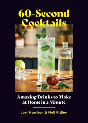 60-Second Cocktails: Amazing Drinks to Make at Home in a Minute by Joel Harrison