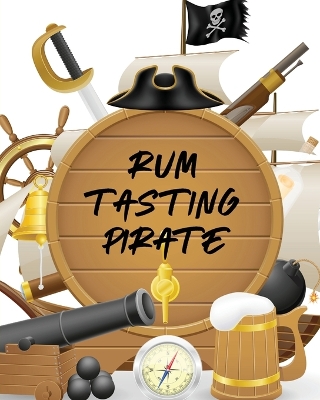 Rum Tasting Pirate: Beverage Proof Liqueur Grog Aromatic book