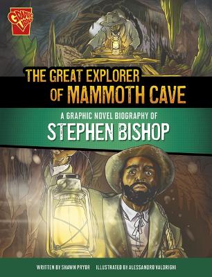 The Great Explorer of Mammoth Cave: A Graphic Novel Biography of Stephen Bishop by Shawn Pryor