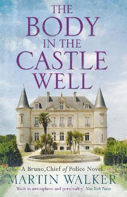 The Body in the Castle Well: The Dordogne Mysteries 12 by Martin Walker