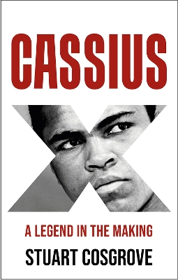 Cassius X: A Legend in the Making by Stuart Cosgrove