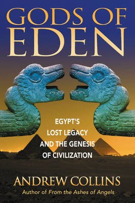 Gods of Eden: Egypt's Lost Legacy and the Genesis of Civilization book