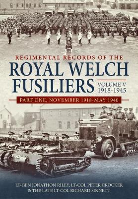 Regimental Records of the Royal Welch Fusiliers Volume V, 1918-1945: Part One, November 1918-May 1940 by Peter Crocker