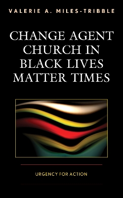 Change Agent Church in Black Lives Matter Times: Urgency for Action book