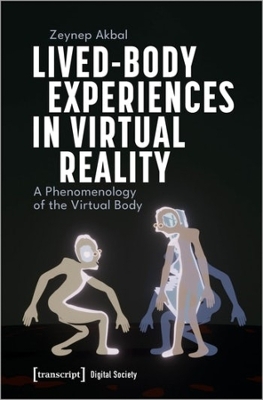 Lived-Body Experiences in Virtual Reality: A Phenomenology of the Virtual Body book