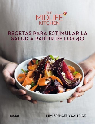 The The Midlife Kitchen: Recetas Para Estimular La Salud a Partir de Los 40 by Mimi Spencer