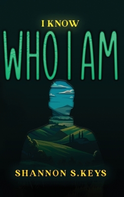 I Know Who I Am by Shannon S Keys