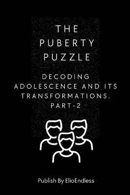 The Puberty Puzzle: Decoding Adolescence and Its Transformations book