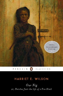Our Nig: or, Sketches from the Life of a Free Black by Harriet E. Wilson