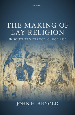 The Making of Lay Religion in Southern France, c. 1000-1350 book