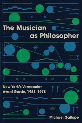 The Musician as Philosopher: New York's Vernacular Avant-Garde, 1958–1978 book