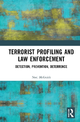 Terrorist Profiling and Law Enforcement: Detection, Prevention, Deterrence book