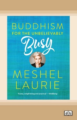 Buddhism for the Unbelievably Busy by Meshel Laurie