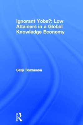 Ignorant Yobs?: Low Attainers in a Global Knowledge Economy book