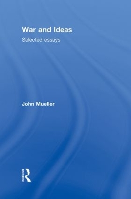 War and Ideas by John Mueller