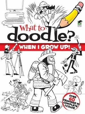 What to Doodle? When I Grow Up! book