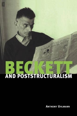 Beckett and Poststructuralism by Anthony Uhlmann