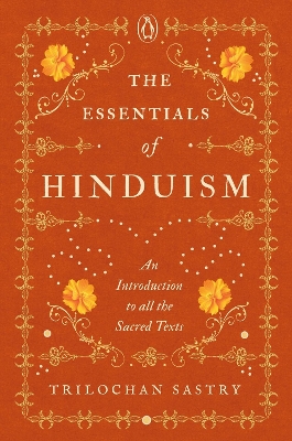 The Essentials of Hinduism: An Introduction to All the Sacred Texts book