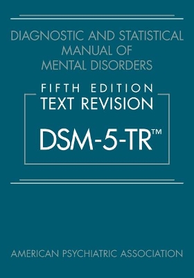 Diagnostic and Statistical Manual of Mental Disorders, Fifth Edition, Text Revision (DSM-5-TR®) by American Psychiatric Association