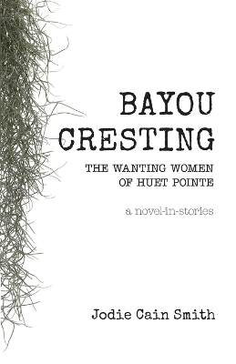 Bayou Cresting: The Wanting Women of Huet Pointe book
