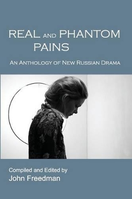 Real and Phantom Pains: An Anthology of New Russian Drama book