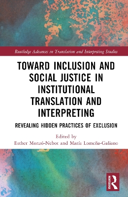 Toward Inclusion and Social Justice in Institutional Translation and Interpreting: Revealing Hidden Practices of Exclusion by Esther Monzó-Nebot